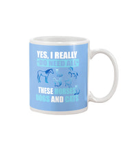 Load image into Gallery viewer, I Do Need All These Horses Dogs And Cats Mug