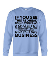 Load image into Gallery viewer, If You See This Redhead Using Vodka As A Chaser Special Custom Design Sweatshirt