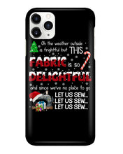 Load image into Gallery viewer, Weather Outside Frightful Sewing Let Us Sew Phone case
