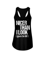 Load image into Gallery viewer, Nicer Than I Look Ignore The RBF Special Custom Design Ladies Flowy Tank