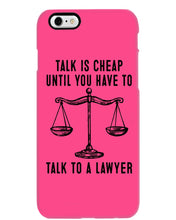 Load image into Gallery viewer, Talk Is Cheap Until You Have To Talk To A Lawyer Trending Phone case