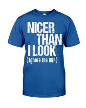 Load image into Gallery viewer, Nicer Than I Look Ignore The RBF Special Custom Design Guys Tee