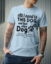 Load image into Gallery viewer, All I Need Is This Dog And That Other Dog Gift For Dog Lovers Guys Tee