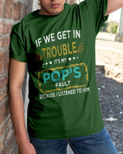 Load image into Gallery viewer, If We Get In Trouble It's My Pop's Fault Special Custom Design Guys Tee