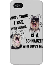 Load image into Gallery viewer, I See Every Morning Is A Schnauzer Who Loves Me Phone case