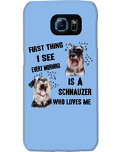 Load image into Gallery viewer, I See Every Morning Is A Schnauzer Who Loves Me Phone case