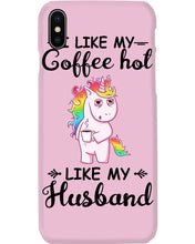 Load image into Gallery viewer, I Like My Coffee Hot Like My Husband Unicorn Gift For Men Phone case