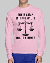 Load image into Gallery viewer, Talk Is Cheap Until You Have To Talk To A Lawyer Trending Unisex Long Sleeve