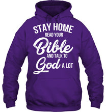 Load image into Gallery viewer, Stay Home Read Your Bible Talks To God A Lot Hoodie
