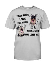 Load image into Gallery viewer, I See Every Morning Is A Schnauzer Who Loves Me Guys Tee