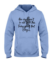 Load image into Gallery viewer, One Day I Won't Be Able To Do This Today Is Not That Day Gift For Men Hoodie
