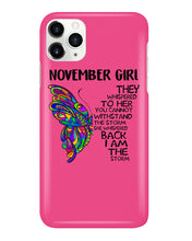 Load image into Gallery viewer, Birthday Gift For November Girl They Whispered To Her You Cannot Withstand The Storm Phone case