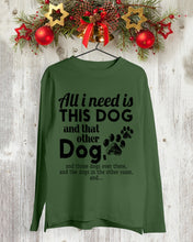 Load image into Gallery viewer, All I Need Is This Dog And That Other Dog Gift For Dog Lovers Unisex Long Sleeve
