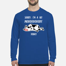 Load image into Gallery viewer, Sorry I'm A Bit Mooooody Today Gift For Cow Lovers Unisex Long Sleeve