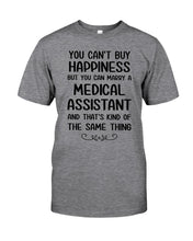 Load image into Gallery viewer, You Can't Buy Happiness But You Can Marry A Medical Assistant Gift For Girls Guys Tee