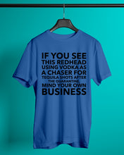 Load image into Gallery viewer, If You See This Redhead Using Vodka As A Chaser Special Custom Design Guys Tee