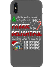 Load image into Gallery viewer, Weather Outside Frightful Sewing Let Us Sew Phone case