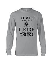 Load image into Gallery viewer, That's What I Do I Ride And I Know Things Custom Design Unisex Long Sleeve