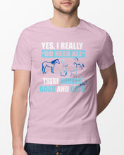 Load image into Gallery viewer, I Do Need All These Horses Dogs And Cats Guys Tee