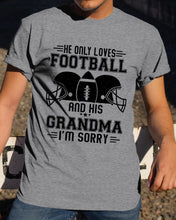 Load image into Gallery viewer, He Only Loves Football And His Grandma Guys Tee