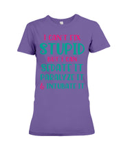 Load image into Gallery viewer, I Can't Fix Stupid But I An Sadate It Gift For Girls Ladies Tee