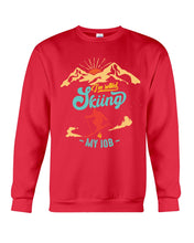Load image into Gallery viewer, I'm Retired Skiing Is My Job Mountainous Terrain Sweatshirt