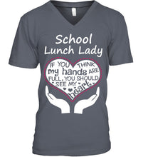 Load image into Gallery viewer, School Lunch Lady If You Think My Hands Are Full Guys V-Neck