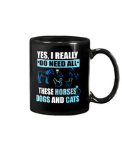 Load image into Gallery viewer, I Do Need All These Horses Dogs And Cats Mug