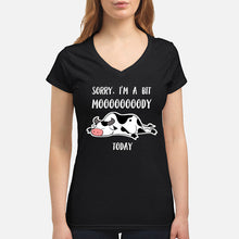 Load image into Gallery viewer, Sorry I'm A Bit Mooooody Today Gift For Cow Lovers Ladies V-Neck