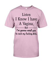 Load image into Gallery viewer, Listen I Know I Have A Vagina But I'm Gunna Need You Guys Tee