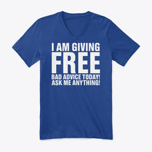 Load image into Gallery viewer, I'm Giving Free Bad Advice Today Ask Me Anything Trending Guys V-Neck