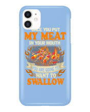 Load image into Gallery viewer, Once You Put My Meat In Your Mouth Unique Custom Design Phone case
