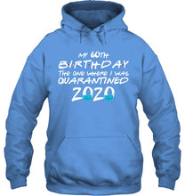 Load image into Gallery viewer, My 60th Birthday The One Where I Was Quarantined 2020 Trending Hoodie