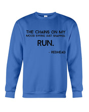 Load image into Gallery viewer, The Chains On My Mood Swing Just Snapped Run Trending Sweatshirt