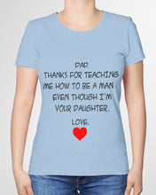 Load image into Gallery viewer, Thanks For Teaching Me How To Be A Man Ladies Tee