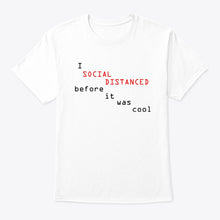Load image into Gallery viewer, Social Distanced Before It Was Cool Unique Custom Design Guys Tee