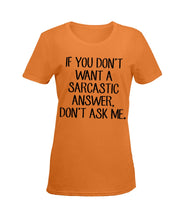 Load image into Gallery viewer, If You Don't Want A Sarcastic Answer Gift For Woman Ladies Tee