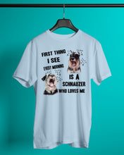 Load image into Gallery viewer, I See Every Morning Is A Schnauzer Who Loves Me Guys Tee