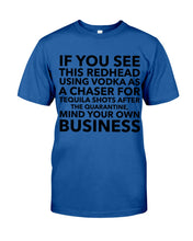 Load image into Gallery viewer, If You See This Redhead Using Vodka As A Chaser Special Custom Design Guys Tee