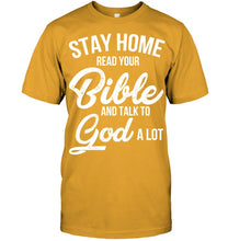 Load image into Gallery viewer, Stay Home Read Your Bible Talks To God A Lot Guys Tee