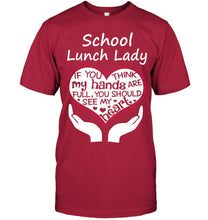 Load image into Gallery viewer, School Lunch Lady If You Think My Hands Are Full Guys Tee