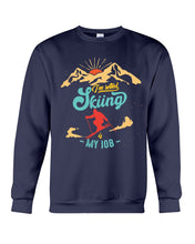 Load image into Gallery viewer, I'm Retired Skiing Is My Job Mountainous Terrain Sweatshirt