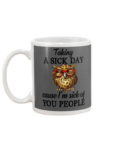 Load image into Gallery viewer, Taking A Sick Day Cause I'm Sick Of You People Owl Mug