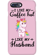 Load image into Gallery viewer, I Like My Coffee Hot Like My Husband Unicorn Gift For Men Phone case