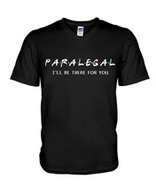 Load image into Gallery viewer, Paralegal I'll Be There For You Trending Gift For Lawyer Guys V-Neck