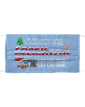 Load image into Gallery viewer, Weather Outside Frightful Sewing Let Us Sew Cloth Face Mask