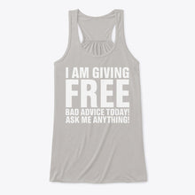 Load image into Gallery viewer, I'm Giving Free Bad Advice Today Ask Me Anything Trending Ladies Flowy Tank