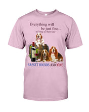 Load image into Gallery viewer, Everything Will Be Just Fine As Long As There Are Basset Hound And Wine Gift For Dog Lovers Guys Tee