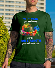 Load image into Gallery viewer, The Pain You Feel Today Will Be The Strength Gift For Women Guys Tee