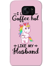 Load image into Gallery viewer, I Like My Coffee Hot Like My Husband Unicorn Gift For Men Phone case